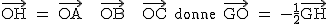 2$\textrm\vec{OH} = \vec{OA} + \vec{OB} + \vec{OC} donne \vec{GO} = -\frac{1}{2}\vec{GH}