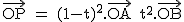 2$\textrm\vec{OP} = (1-t)^2.\vec{OA}+t^2.\vec{OB}