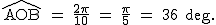 2$\textrm\widehat{AOB} = \frac{2\pi}{10} = \frac{\pi}{5} = 36 deg.