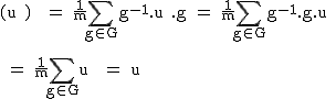 2$\textrm (u^+)^+ = \fra{1}{m}\Bigsum_{g\in G}g^{-1}.u^+.g = \fra{1}{m}\Bigsum_{g\in G}g^{-1}.g.u^+\\
 \\ 
 \\ = \fra{1}{m}\Bigsum_{g\in G}u^+ = u^+