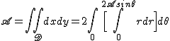 2$\textrm \scr A = \Bigint\Bigint_Ddxdy = 2\Bigint_0^{\fra{\pi}{4}} \ \Big[\Bigint_0^{2Asin\theta}rdr\Big]d\theta