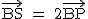 2$\textrm \vec{BS} = 2\vec{BP}