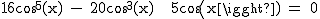 2$\textrm 16cos^5(x) - 20cos^3(x) + 5cos(x) = 0