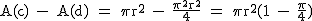 2$\textrm A(c) - A(d) = \pi r^2 - \frac{\pi^2r^2}{4} = \pi r^2(1 - \frac{\pi}{4})