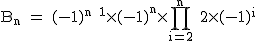 2$\textrm B_n = (-1)^{n+1}\times(-1)^n\times\Bigprod_{i=2}^n 2\times(-1)^i