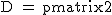 2$\textrm D = \begin{pmatrix}2&2\end{pmatrix}