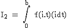 2$\textrm I_2 = \Bigint_{0}^b f(i.t)(idt)