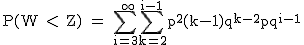 2$\textrm P(W < Z) = \Bigsum_{i=3}^{+\infty}\Bigsum_{k=2}^{i-1}p^{2}(k-1)q^{k-2}pq^{i-1}