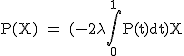 2$\textrm P(X) = (-2\lambda\Bigint_{0}^{1}P(t)dt)X