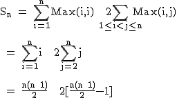 2$\textrm S_n = \Bigsum_{i=1}^nMax(i,i) + 2\Bigsum_{1\le i<j\le n}Max(i,j)\\
 \\ 
 \\ = \Bigsum_{i=1}^ni + 2\Bigsum_{j=2}^nj\\
 \\ 
 \\ = \fra{n(n+1)}{2} + 2[\fra{n(n+1)}{2}-1]