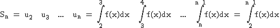 2$\textrm S_n = u_2 + u_3 + ... + u_n = \Bigint_{2}^{3}f(x)dx + \Bigint_{3}^{4}f(x)dx + ... + \Bigint_{n}^{n+1}f(x)dx = \Bigint_{2}^{n+1}f(x)dx