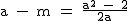 2$\textrm a - m = \frac{a^2 - 2}{2a}