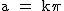 2$\textrm a = k\pi