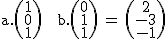 2$\textrm a.\begin{pmatrix}1\\0\\1\end{pmatrix} + b.\begin{pmatrix}0\\1\\1\end{pmatrix} = \begin{pmatrix}2\\-3\\-1\end{pmatrix}