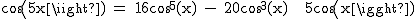 2$\textrm cos(5x) = 16cos^5(x) - 20cos^3(x) + 5cos(x)