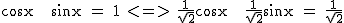 2$\textrm cosx + sinx = 1 <=> \frac{1}{\sqrt{2}}cosx + \frac{1}{\sqrt{2}}sinx = \frac{1}{\sqrt{2}