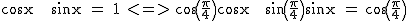 2$\textrm cosx + sinx = 1 <=> cos(\frac{\pi}{4})cosx + sin(\frac{\pi}{4})sinx = cos(\frac{\pi}{4})
