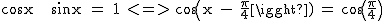 2$\textrm cosx + sinx = 1 <=> cos(x - \frac{\pi}{4}) = cos(\frac{\pi}{4})