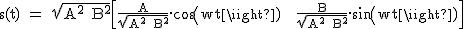 2$\textrm s(t) = \sqrt{A^2+B^2}\Big[\frac{A}{\sqrt{A^2+B^2}}.cos(wt) + \fra{B}{\sqrt{A^2+B^2}}.sin(wt)\Big]