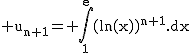 2$\textrm u_{n+1}= \Bigint_1^e(ln(x))^{n+1}.dx