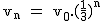 2$\textrm v_n = v_0.(\frac{1}{3})^n