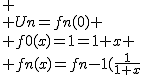 2$
 \\ Un=fn(0)
 \\ f0(x)=1=1+x
 \\ fn(x)=fn-1(\frac{1}{1+x}