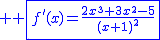 2$ \blue \fbox{f'(x)=\frac{2x^3+3x^2-5}{(x+1)^2}}