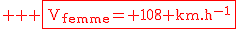 2$ \rm \red \fbox{V_{femme}= 108 km.h^{-1}}