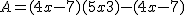 2$ A = (4x-7)(5x+3)-(4x-7)