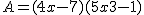 2$ A = (4x-7)(5x+3-1)