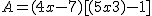 2$ A = (4x-7)[(5x+3)-1]