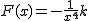 2$ F(x) = -\frac{1}{x^4} + k
