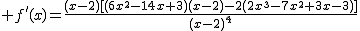 2$ f'(x)=\frac{(x-2)[(6x^2-14x+3)(x-2)-2(2x^3-7x^2+3x-3)]}{(x-2)^4}