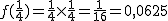 2$ f(\frac{1}{4}) = \frac{1}{4}\time \frac{1}{4}=\frac{1}{16}=0,0625