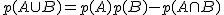 2$ p(A \cup B) = p(A) + p(B) - p(A \cap B)