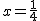 2$ x = \frac{1}{4}