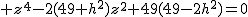 2$ z^4-2(49+h^2)z^2+49(49-2h^2)=0