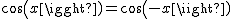 2$cos(x)=cos(-x)