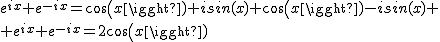 2$e^{ix}+e^{-ix}=cos(x)+isin(x)+cos(x)-isin(x)
 \\ e^{ix}+e^{-ix}=2cos(x)