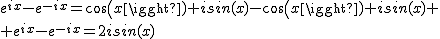 2$e^{ix}-e^{-ix}=cos(x)+isin(x)-cos(x)+isin(x)
 \\ e^{ix}-e^{-ix}=2isin(x)