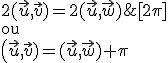 2(\vec{u},\vec{v})=2(\vec{u},\vec{w})\;\;[2\pi]\Longrightarrow 2(\vec{u},\vec{v})=2(\vec{u},\vec{w})+2k\pi\Longrightarrow (\vec{u},\vec{v})=(\vec{u},\vec{w})+k\pi\Longrightarrow\{(\vec{u},\vec{v})=(\vec{u},\vec{w})\;\;[2\pi]\\\text{ou}\\\(\vec{u},\vec{v})=(\vec{u},\vec{w})+\pi\;\;[2\pi]