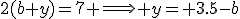 2(b+y)=7 \Longrightarrow y= 3.5-b