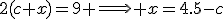 2(c+x)=9 \Longrightarrow x=4.5-c