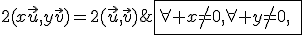 \fbox{\forall x\not=0,\forall y\not=0,\;\;\;2(x\vec{u},y\vec{v})=2(\vec{u},\vec{v})\;\;[2\pi]}