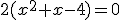 2(x^2+x-4)=0
