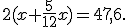 2(x+\frac{5}{12}x)=47,6.