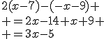 2(x-7)-(-x-9)
 \\ =2x-14+x+9
 \\ =3x-5