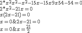 2*x^2 +x^2-x^2-15x-15x+9x +54-54=0 \\  \\ 2*x^2-21x=0 \\  \\ x(2x-21)=0 \\ x=0&nbsp;&nbsp;ou&nbsp;&nbsp;2x-21=0 \\ x=0&nbsp;&nbsp;ou&nbsp;&nbsp;x=\frac{21}{2}