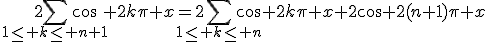2\Bigsum_{1\le k\le n+1}\cos 2k\pi x=2\Bigsum_{1\le k\le n}\cos 2k\pi x+2\cos 2(n+1)\pi x