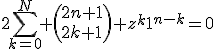 2\Bigsum_{k=0}^N \(2n+1\\2k+1\) z^k1^{n-k}=0